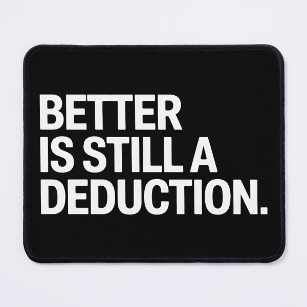 Item preview, Better Is Still A Deduction designed and sold by rbc-wrights.