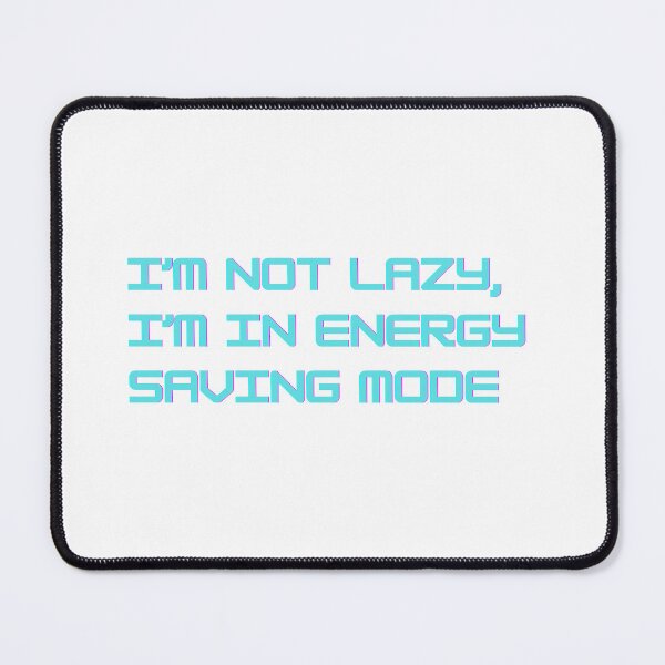 Item preview, I’m Not Lazy,  I’m in Energy Saving Mode designed and sold by AeroKai.