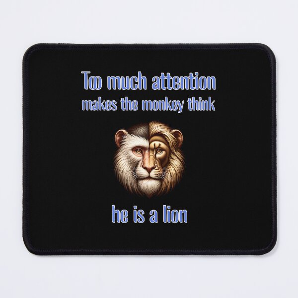 Artikelvorschau, Too much attention makes the monkey think he is a lion entworfen und verkauft von Pflugart.