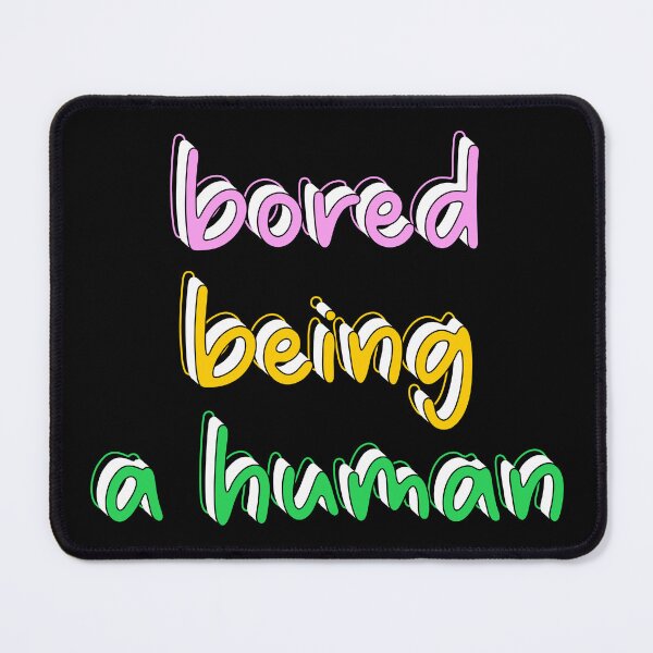 Item preview, Bored Being a Human designed and sold by TheArtism.