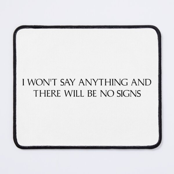 Item preview, I won't say anything and there will be no signs - Black text designed and sold by R-A Designs.