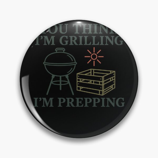Item preview, You Think I'm Grilling I'm Prepping Survivalist designed and sold by LuminOrb.