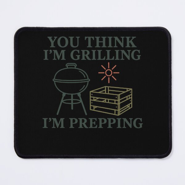 Item preview, You Think I'm Grilling I'm Prepping Survivalist designed and sold by LuminOrb.