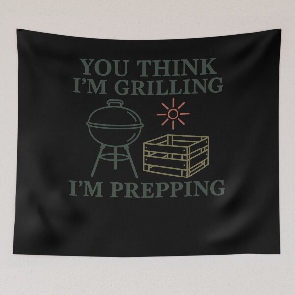 Item preview, You Think I'm Grilling I'm Prepping Survivalist designed and sold by LuminOrb.