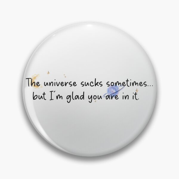Item preview, The universe sucks sometimes... but I'm glad you are in it. | we were liars designed and sold by Pinu92.