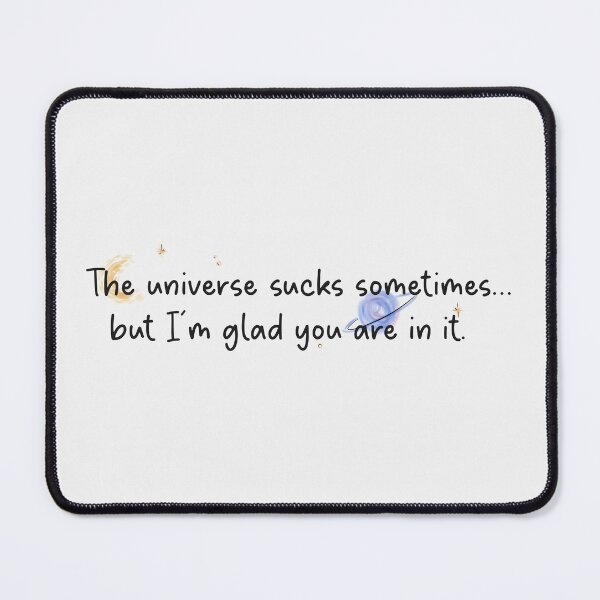 Item preview, The universe sucks sometimes... but I'm glad you are in it. | we were liars designed and sold by Pinu92.