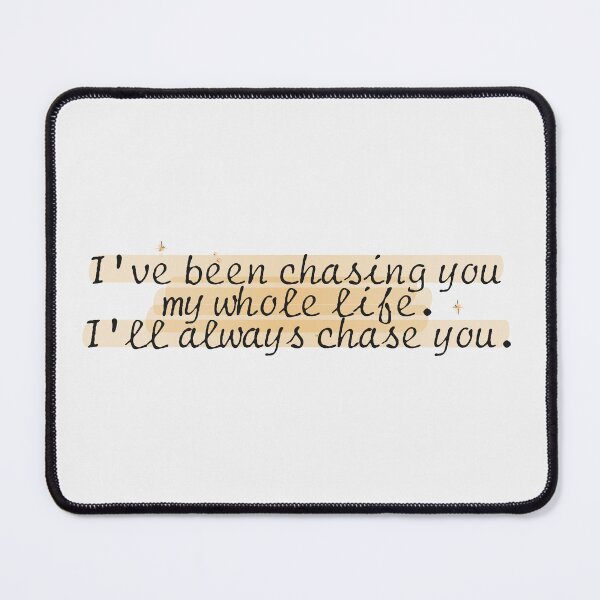 Item preview, I've been chasing you my whole life. I'll always chase you. | we were liars designed and sold by Pinu92.