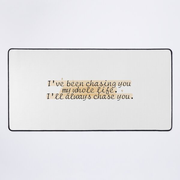 Item preview, I've been chasing you my whole life. I'll always chase you. | we were liars designed and sold by Pinu92.