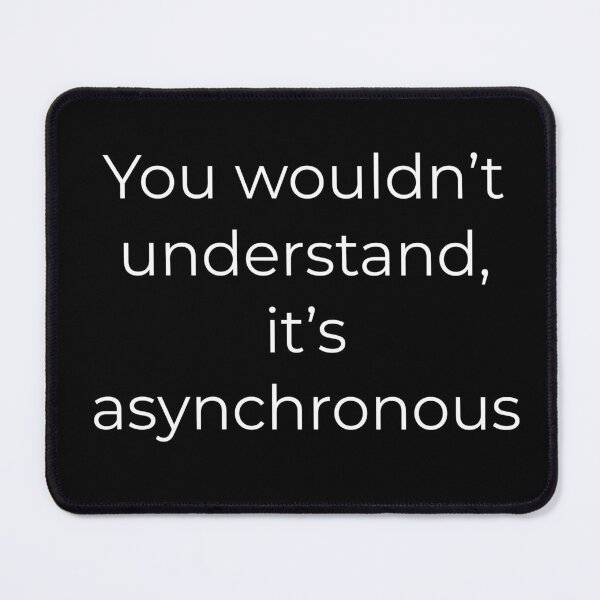 Item preview, Funny Programmer Shirt – ‘You wouldn't understand. It's asynchronous’ Quote” designed and sold by DryRunDesigns.