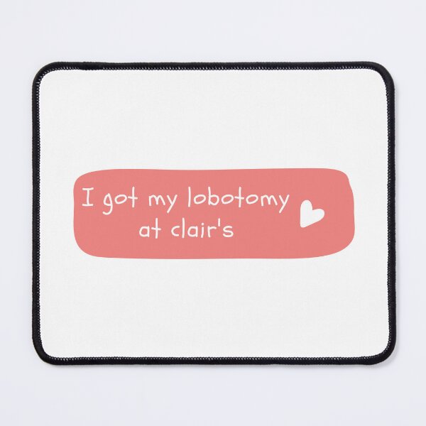 Item preview, i got my lobotomy at clairs designed and sold by PetPanache.