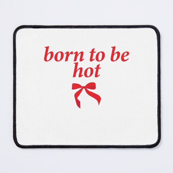 Item preview, born to be hot designed and sold by shitpostee.