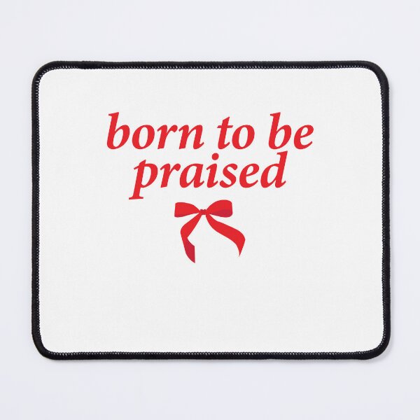 Item preview, born to be praised designed and sold by shitpostee.