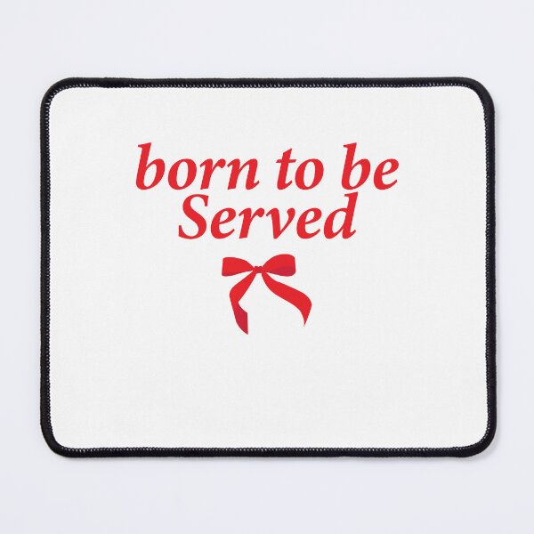 Item preview, born to be served designed and sold by shitpostee.
