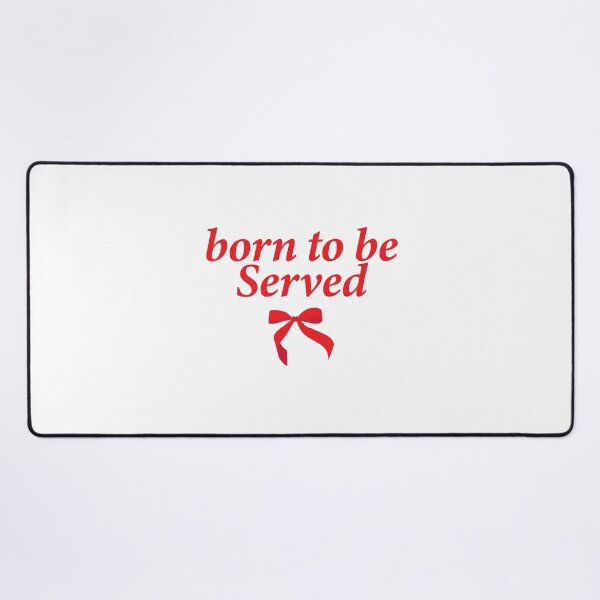 Item preview, born to be served designed and sold by shitpostee.