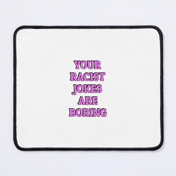 Item preview, Your Racist Jokes Are Boring - Make racists afraid again designed and sold by Inspirationmotivation.