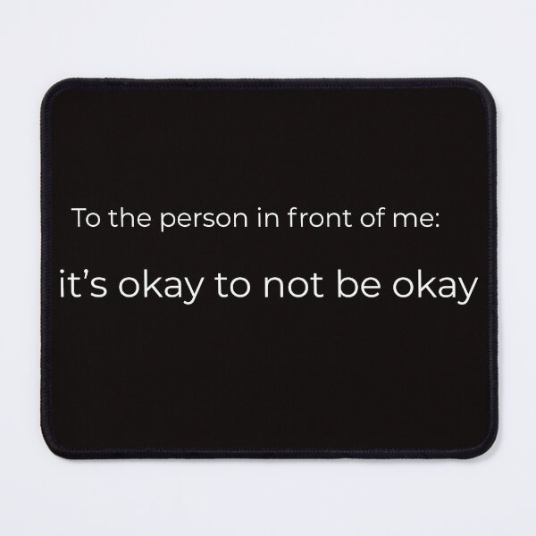 Item preview, To the person in front od me: it is okay to not be okay, motivatiolan quote designed and sold by ijustwannaplay.