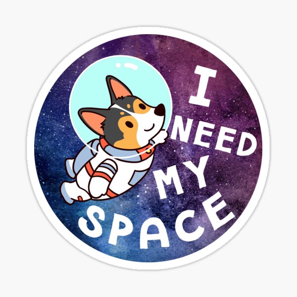 I need my space Corgi Sticker