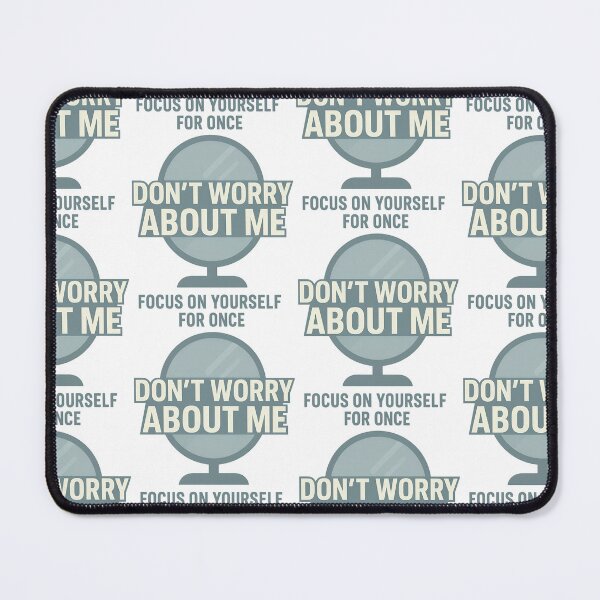 Item preview, Don’t Worry About Me – Mirror Quote Shirt for Sarcastic Self-Care designed and sold by TeeTimeTreasure.