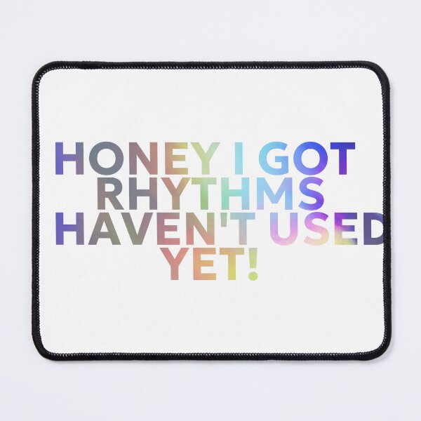 Item preview, HONEY I GOT RHYTHMS I HAVEN'T USED YET SHINE designed and sold by Gorillasindamix.