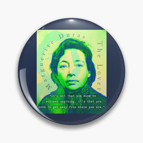 Item preview, Marguerite Duras quote: It’s not that you have to achieve anything, it’s that you have to get away from where you are. designed and sold by artbleed.