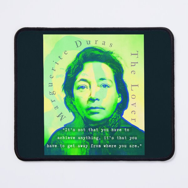 Item preview, Marguerite Duras quote: It’s not that you have to achieve anything, it’s that you have to get away from where you are. designed and sold by artbleed.