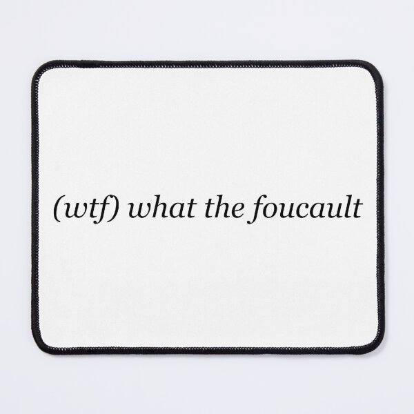 Item preview, (wtf) what the foucault - serif font - Michel Foucault, French philosopher, structuralist, post-structuralist, theorist, author, philosophical historian - grad student, academic joke designed and sold by StudyPuff.