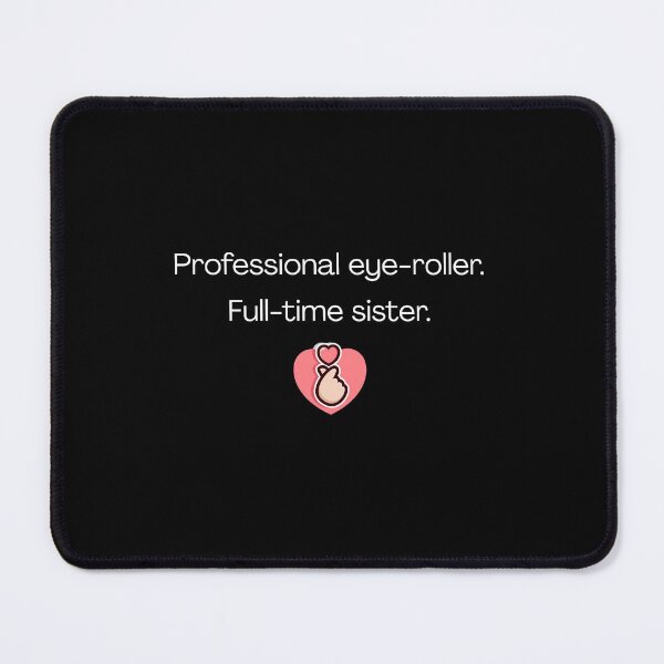 Item preview, Professional eye-roller. Full-time sister - Funny Sister Quotes designed and sold by mimiscreativity.