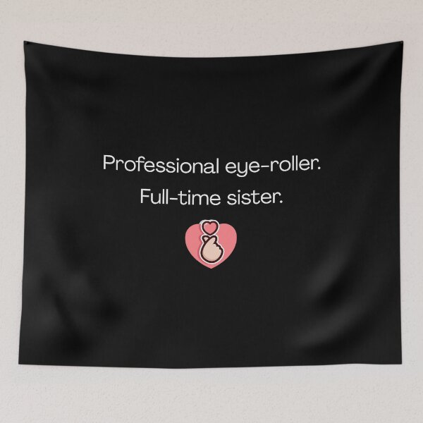 Item preview, Professional eye-roller. Full-time sister - Funny Sister Quotes designed and sold by mimiscreativity.