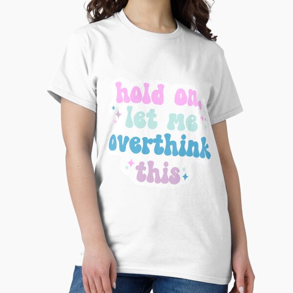 Item preview, Let me overthink this designed and sold by RileyandRussell.