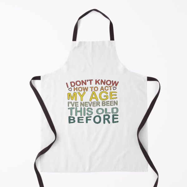 Item preview, I don't know how to act my age i've never been this age before designed and sold by SakuraPxl.