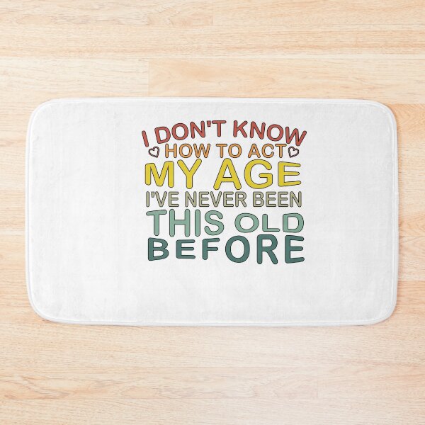 Item preview,  I don't know how to act my age i've never been this age before designed and sold by SakuraPxl.