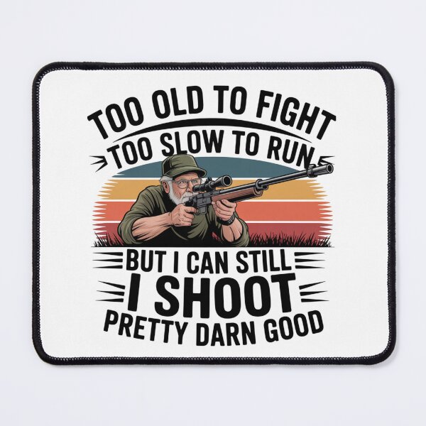 Item preview, Too Old To Fight Too Slow To Run But I Can Still I Shoot Pretty Darn Good,  Classic T-Shirt designed and sold by podlook.