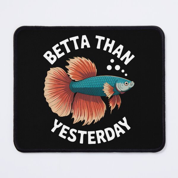Item preview, Funny Betta Fish Pun Betta Than Yesterday designed and sold by Parkerzz.