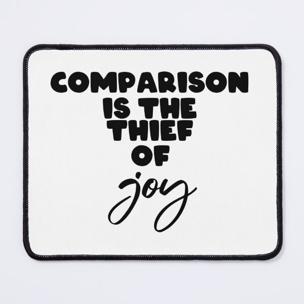 Item preview, Comparison is the thief of joy designed and sold by Jendrik1507.