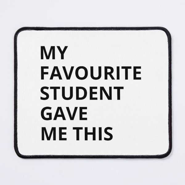 Item preview, My Favourite Student Gave Me This designed and sold by PetPanache.