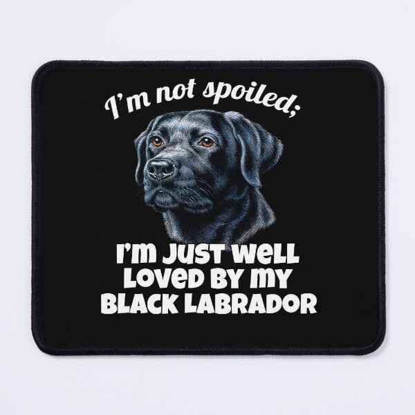Item preview, Black Labrador Retriever Pet Dog Owner I'm Not Spoiled; I'm Just Well-loved By My Black Labrador designed and sold by fantasticdesign.