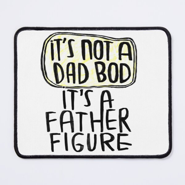 Item preview, it's not a dad bod it's a father figure designed and sold by badlydrawnbabe.