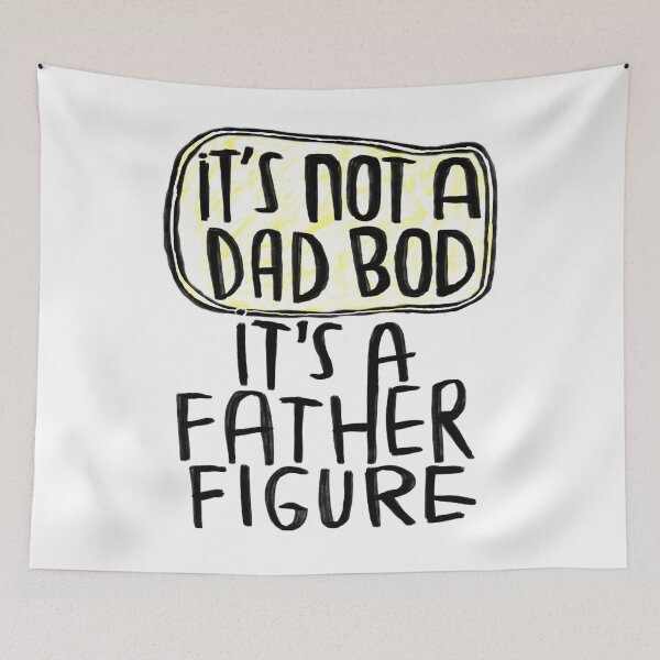 Artikelvorschau, it’s not a dad bod it’s a father figure entworfen und verkauft von badlydrawnbabe.