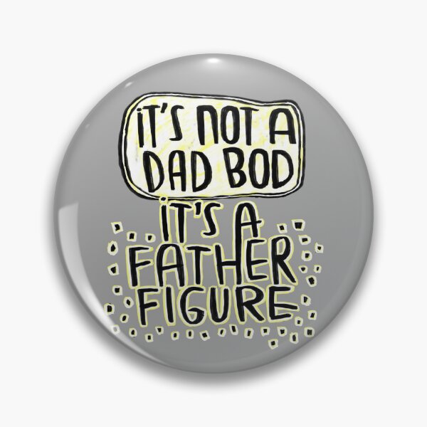 Artikelvorschau, it’s not a dad bod it’s a father figure entworfen und verkauft von badlydrawnbabe.