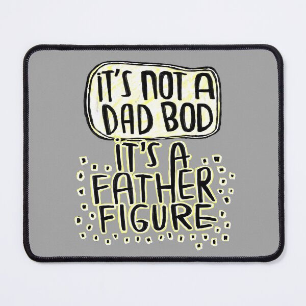 Item preview, it's not a dad bod it's a father figure designed and sold by badlydrawnbabe.