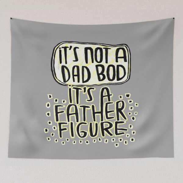 Artikelvorschau, it’s not a dad bod it’s a father figure entworfen und verkauft von badlydrawnbabe.