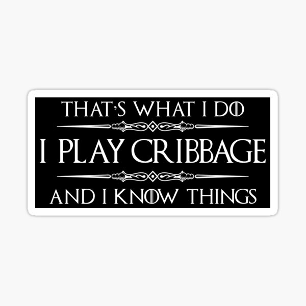 "Cribbage Player Gifts I Play Cribbage & I Know Things Funny Gift