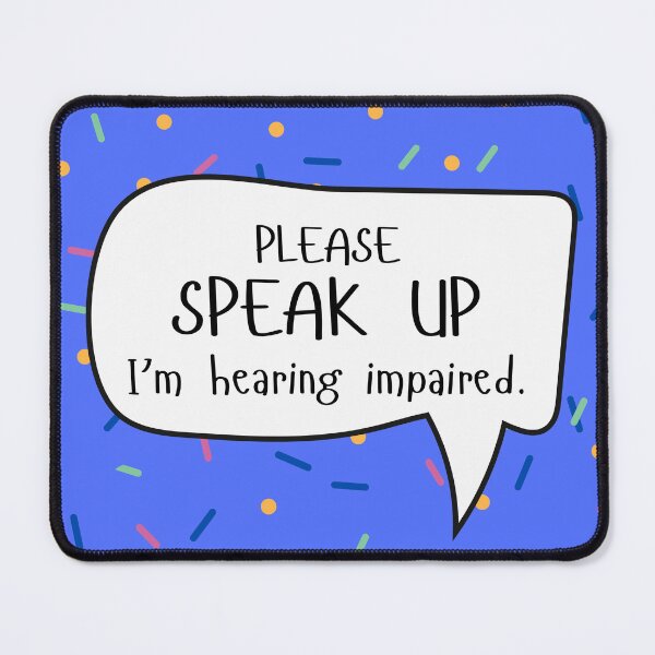 Item preview, Please Speak Up I'm Hearing Impaired Speech Bubble designed and sold by spooniecentral.