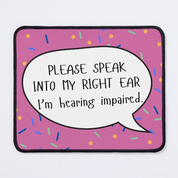 Item preview, Speak Into My Right Ear Hearing Impaired Speech Bubble designed and sold by spooniecentral.