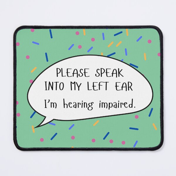 Item preview, Speak Into My Left Ear Hearing Impaired Speech Bubble designed and sold by spooniecentral.