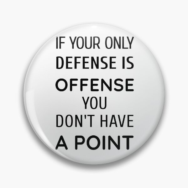 Item preview, If your only defense is offense, you don't have a point. designed and sold by InspiredYou.
