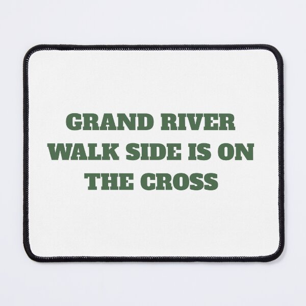 Item preview, GRAND RIVER, WALK SIDE IS ON THE CROSS designed and sold by Drew's Clues.