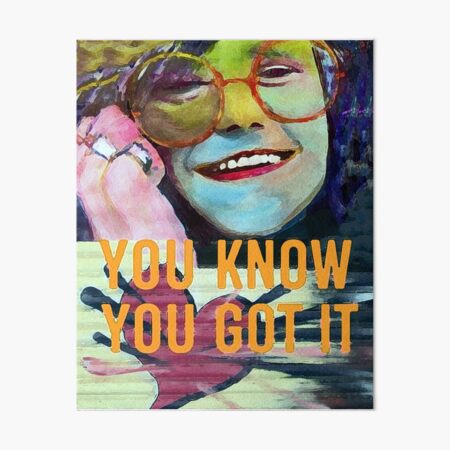 You Know You Got It Art Board Print