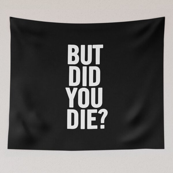 Item preview, But Did You Die?  designed and sold by saragraya.