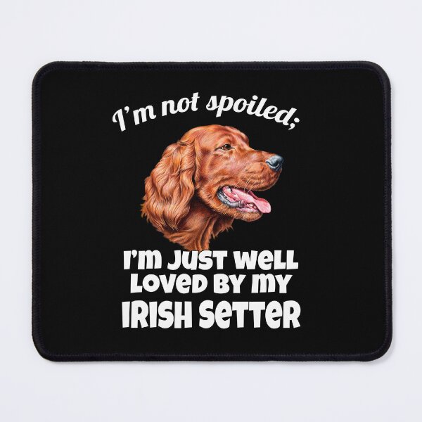 Item preview, Irish Setter Dog Owner I'm Not Spoiled; I'm Just Well-loved By My Irish Setter designed and sold by fantasticdesign.
